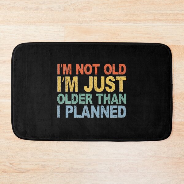 Item preview, I’m Not Old, Just Older Than I Planned | Funny Ageing Slogan designed and sold by eldram.