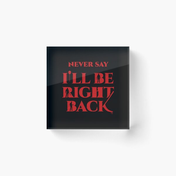 Item preview, Never Say I'll Be Right Back  designed and sold by sachpica.