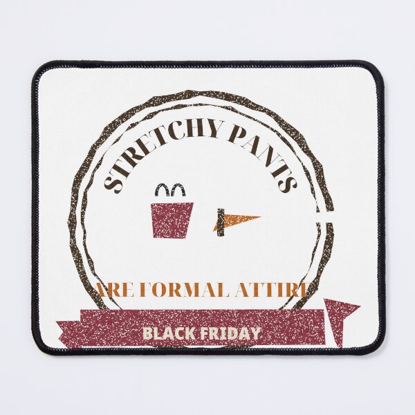 Item preview, Stretchy Pants Are Formal Attire Black Friday designed and sold by thestevebro.