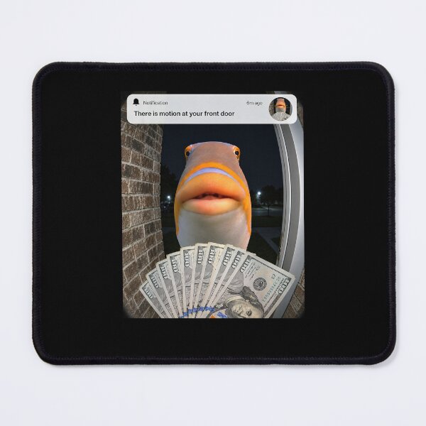 Item preview, There is Motion At Your Front Door Fih Meme designed and sold by Hedoraxe.