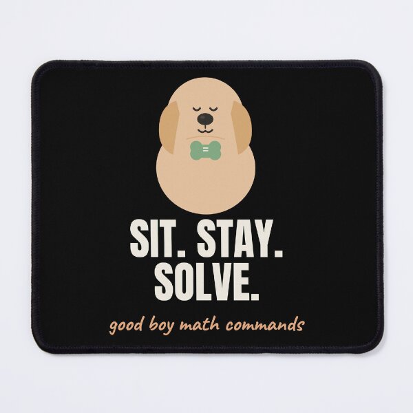 Item preview, Sit Stay Solve Funny Dog Math Command Pun designed and sold by The Cozy Design Studio.