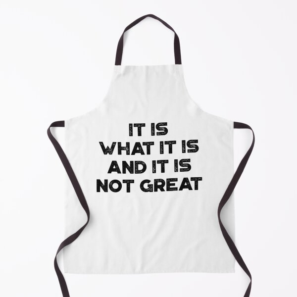 Item preview, Sarcastic Funny Saying - It Is What It Is And It Is Not Great designed and sold by exborn.
