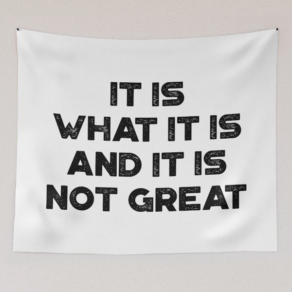 Item preview, Sarcastic Funny Saying - It Is What It Is And It Is Not Great designed and sold by exborn.