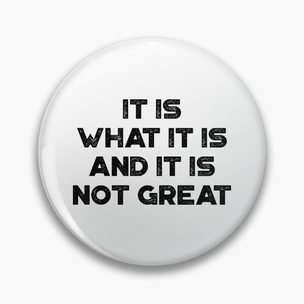 Item preview, Sarcastic Funny Saying - It Is What It Is And It Is Not Great designed and sold by exborn.