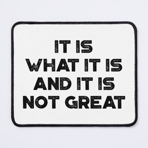 Item preview, Sarcastic Funny Saying - It Is What It Is And It Is Not Great designed and sold by exborn.