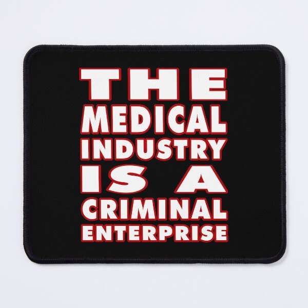 Item preview, The Medical Industry Is a Criminal Enterprise designed and sold by Karate Octopus.