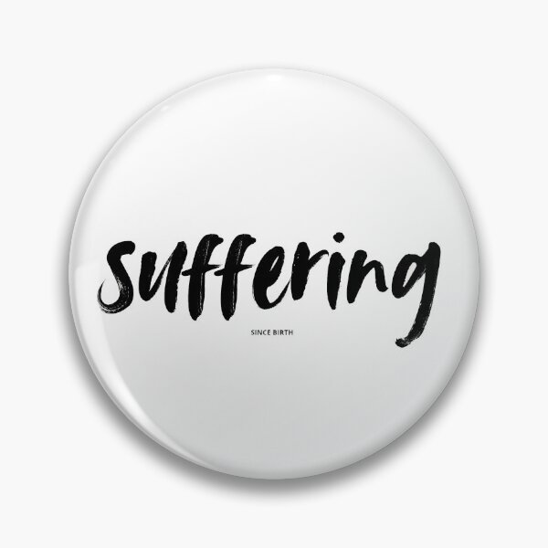Item preview, Suffering Since Birth designed and sold by creatornotfound.