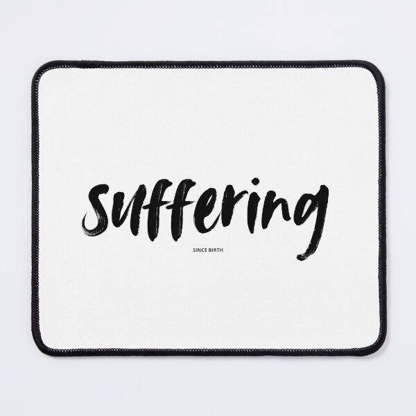 Item preview, Suffering Since Birth designed and sold by creatornotfound.