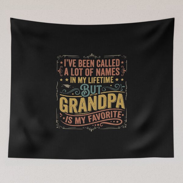 Item preview, I've Been Called A Lot Of Names In My Lifetime But Grandpa Is My Favorite Grandfather  designed and sold by PopStars1993.