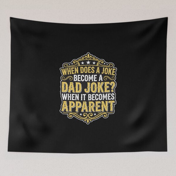 Item preview, When Does A Joke Become A Dad Joke? When It Becomes Apparent Funny Dad Humor Fatherhood designed and sold by PopStars1993.