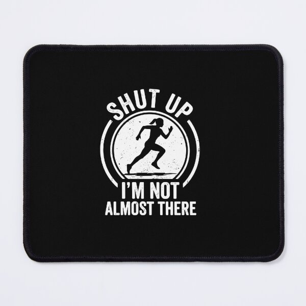 Item preview, Shut Up I'm Not Almost There Running Humor Female Runner designed and sold by PopStars1993.