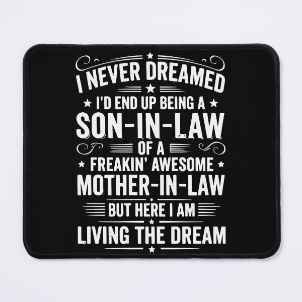 Item preview, I Never Dreamed I'd End Up Being A Son-In-Law Of A Freakin' Awesome Mother-In-Law But Here I Am Living The Dream Son In Law Appreciation designed and sold by SofiBlair.