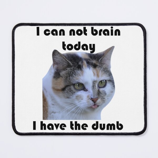 Item preview, I can not brain today - cat designed and sold by Paw-rora.