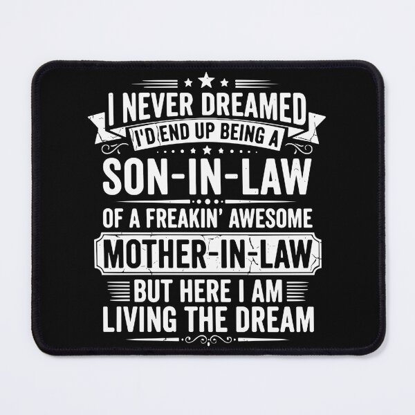 Item preview, I Never Dreamed I'd End Up Being A Son-In-Law Of A Freakin' Awesome Mother-In-Law But Here I Am Living The Dream Family Husband designed and sold by SofiBlair.