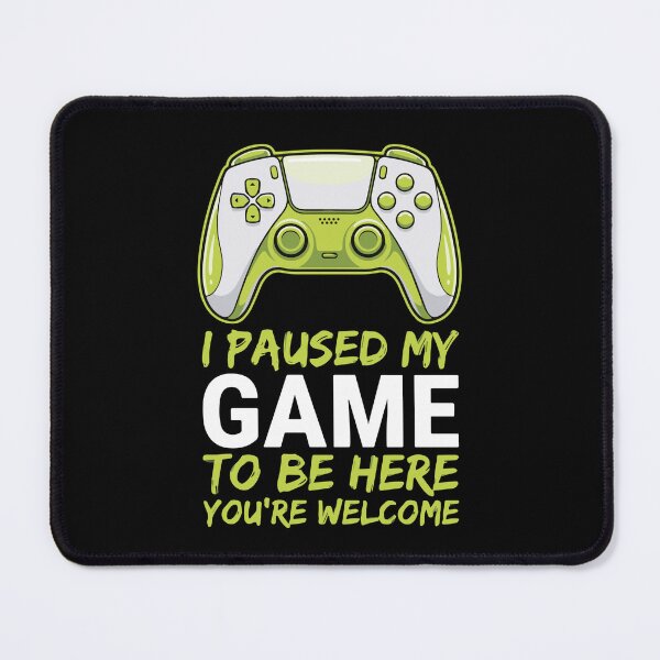 Item preview, I Paused My Game To Be Here You're Welcome Gamer Funny Video Game Player designed and sold by SofiBlair.