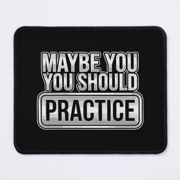 Item preview, Maybe You You Should Practice Skill Improvement Musician Athlete Gamer Funny designed and sold by SofiBlair.