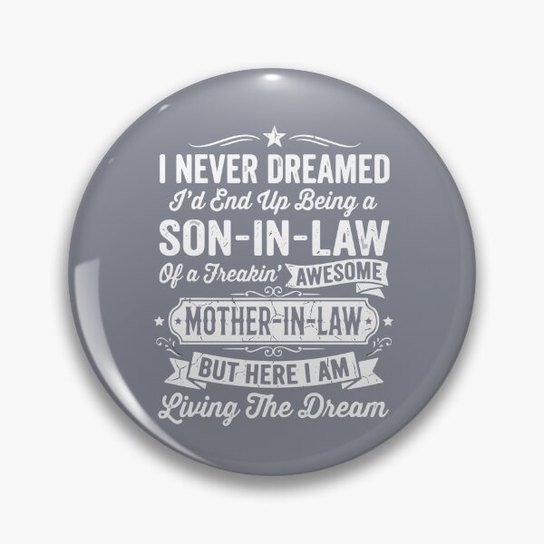 Item preview, I Never Dreamed I'd End Up Being A Son-In-Law Of A Freakin' Awesome Mother-In-Law But Here I Am Living The Dream Son In Law Mother In Law Family Relationship designed and sold by SofiBlair.