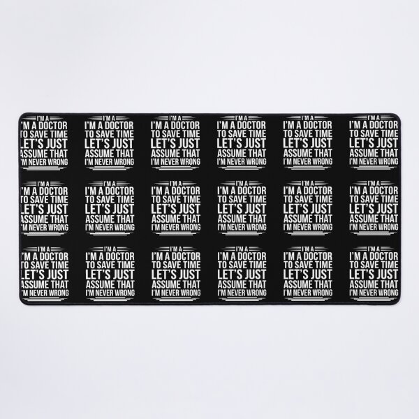 Item preview, I'm A Doctor To Save Time Let's Just Assume That I'm Never Wrong Physician Medical Professional Funny designed and sold by SofiBlair.