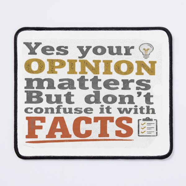 Item preview, Yes Your Opinion Matters, But Don't Confuse It With Facts designed and sold by AgdBol.