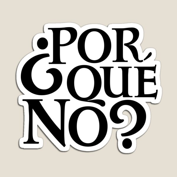 Por Qué No? Magnet