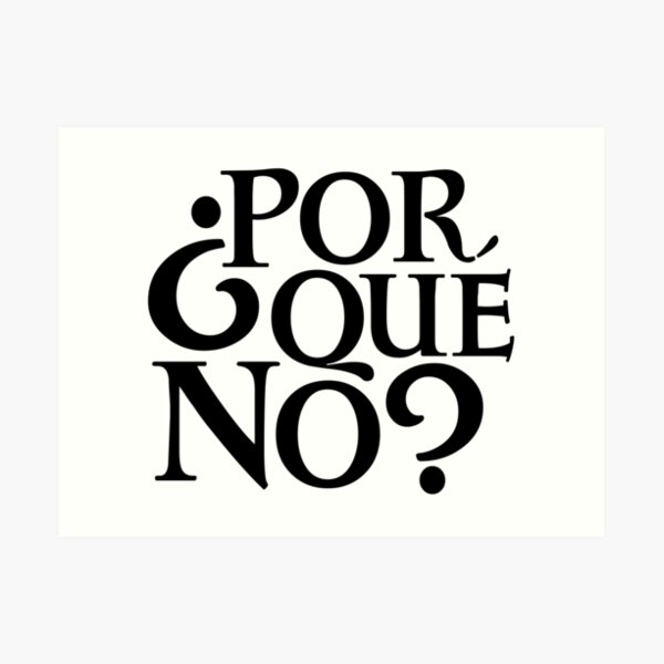 Por Qué No? Art Print