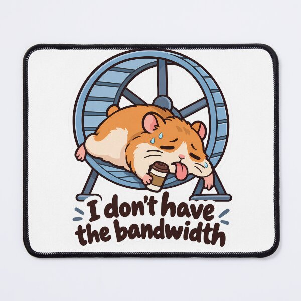 Item preview, I Dont Have the Bandwidth Tired Hamster designed and sold by Mordenrox.