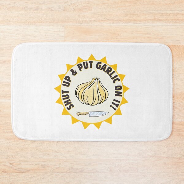 Item preview, SHUT UP & PUT GARLIC ON IT! designed and sold by lovewhatyoudo.