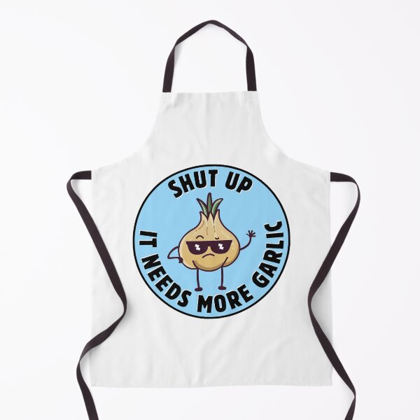 Item preview, SHUT UP - IT NEEDS MORE GARLIC designed and sold by lovewhatyoudo.