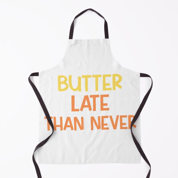 Item preview, Butter Late Than Never designed and sold by MyMysTShirts.