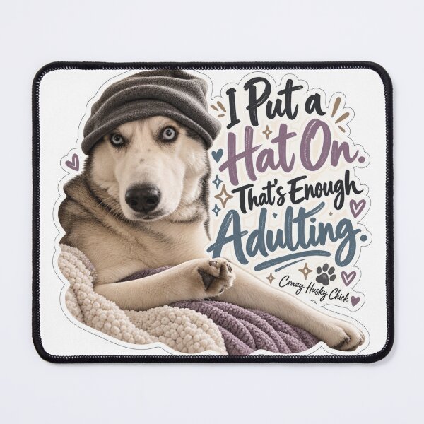 Item preview, I put a hat on. That's enough adulting | Crazy Husky Chick designed and sold by Crazyhuskychick.