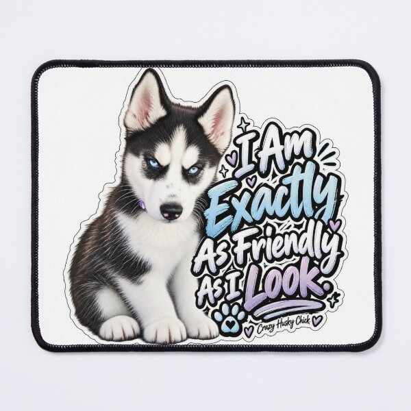 Item preview, I am exactly as friendly as I look | Crazy Husky Chick designed and sold by Crazyhuskychick.