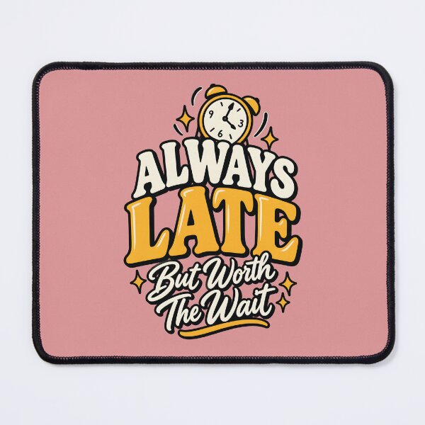 Item preview, Always Late But Worth the Wait – Funny Punctuality & Relatable Quote designed and sold by Amsafjol.