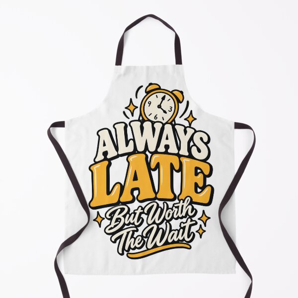 Item preview, Always Late But Worth the Wait – Funny Punctuality & Relatable Quote designed and sold by Amsafjol.
