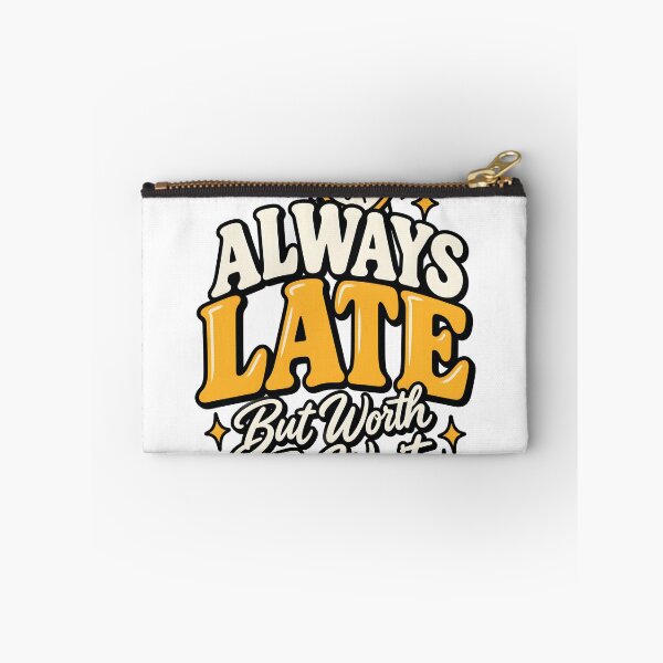 Item preview, Always Late But Worth the Wait – Funny Punctuality & Relatable Quote designed and sold by Amsafjol.