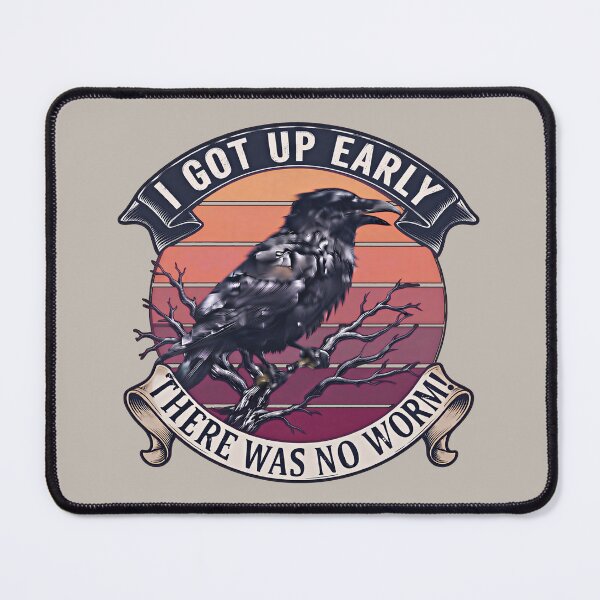 Item preview,  I Got Up Early There Was No Worm Grumpy Raven  designed and sold by gear-posters.