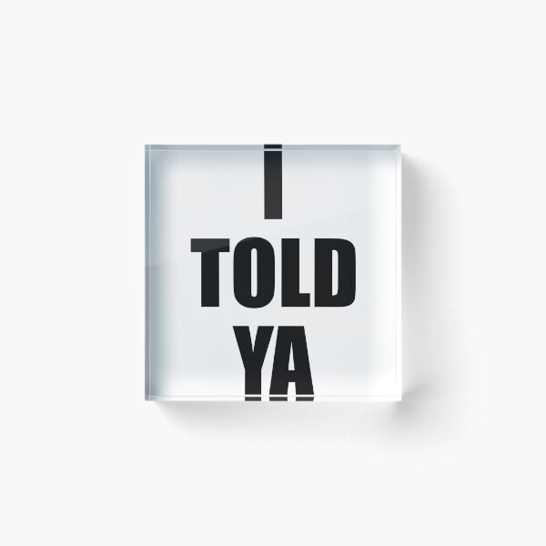 Item preview, I told ya designed and sold by designing01Ar3.