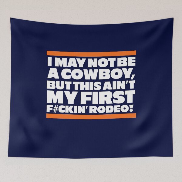 Item preview, I may not be a cowboy, but this ain't my first f#ckin' rodeo! designed and sold by Primotees.