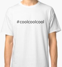 Cool cool cool hashtag Classic T-Shirt