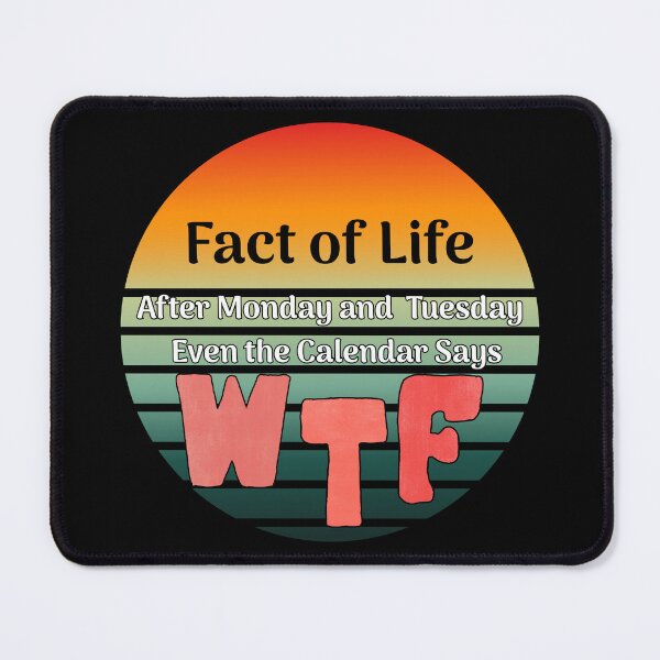 Item preview, Fact Of Life After Monday Tuesday Even The Calendar Says WTF designed and sold by LadyInEverGreen.