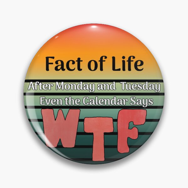Item preview, Fact Of Life After Monday Tuesday Even The Calendar Says WTF designed and sold by LadyInEverGreen.