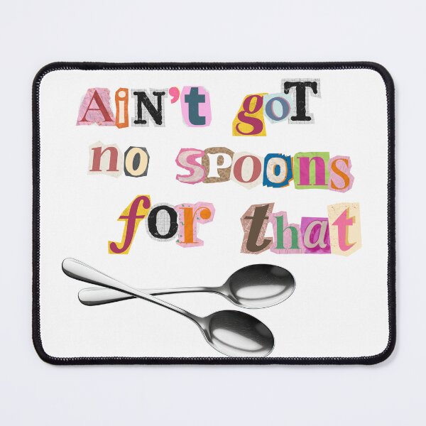 Item preview, Aint't got no spoons for that designed and sold by flareswithtea.