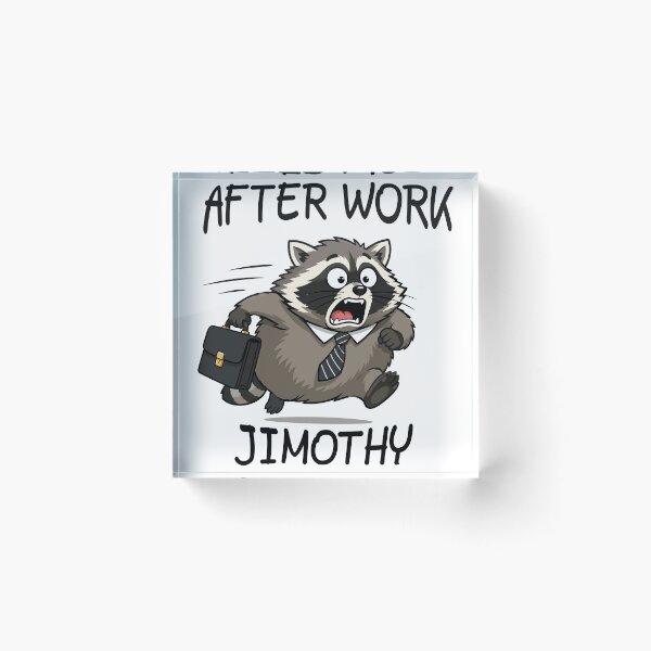 Item preview, after work jimothy corporate raccoon meme designed and sold by GlobalPrintArt.