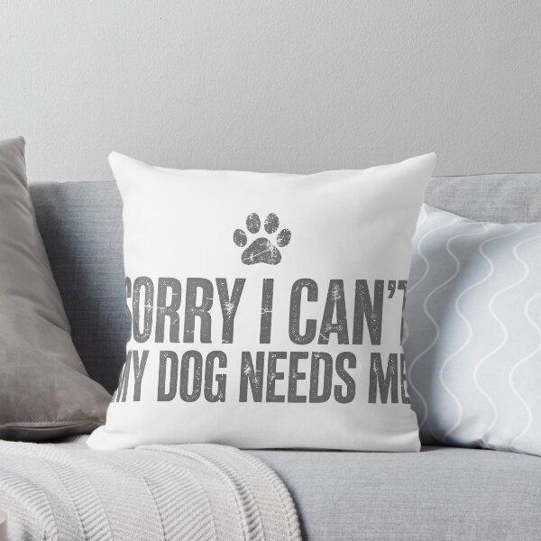 Item preview, Sorry I Can't My Dog Needs Me - Funny Dog Lover Gift designed and sold by Random❌Dude.