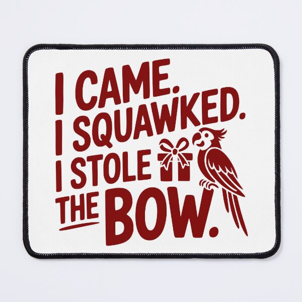 Item preview, I Came. I Squawked. I Stole the Bow. designed and sold by theartfulaspie.