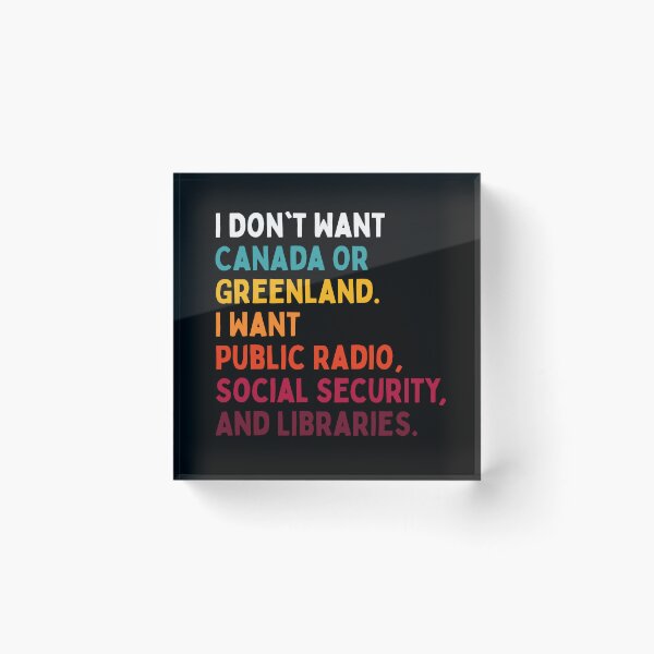 Item preview, I Don't Want Canada Or Greenland. I Want Public Radio, Social Security, And Libraries. designed and sold by Dondonmart.