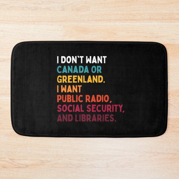 Item preview, I Don't Want Canada Or Greenland. I Want Public Radio, Social Security, And Libraries. designed and sold by Dondonmart.