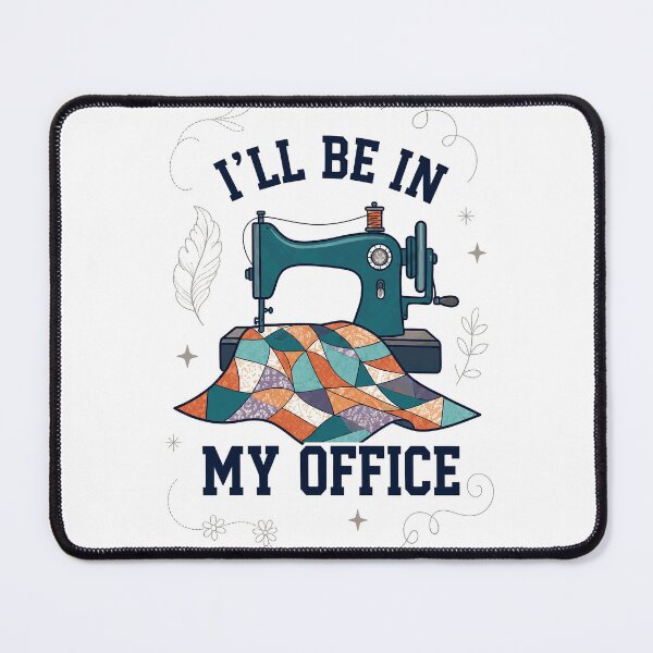 Item preview, I'll Be In My Office Sewing Quilting Machine designed and sold by justinhmorton.