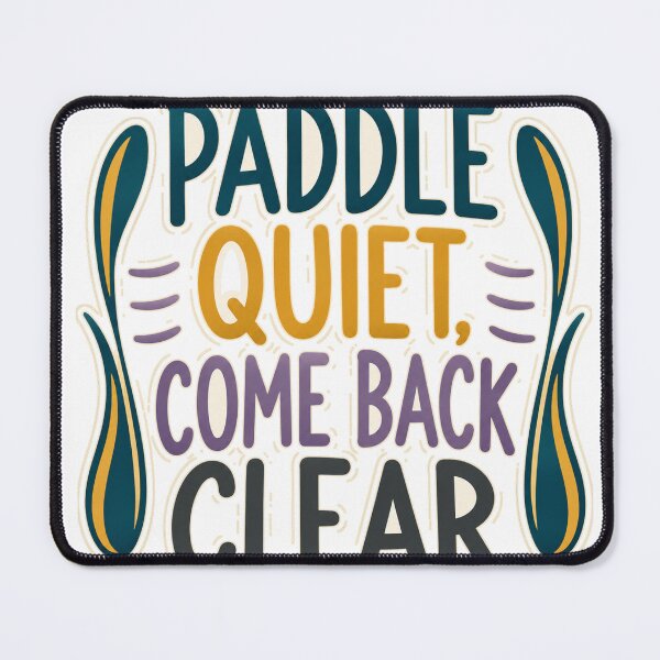 Item preview, Paddle Quiet Come Back Clear designed and sold by aihrgdesign.