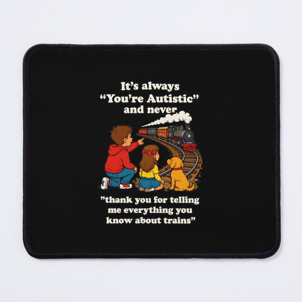Item preview, autism train lover it's always you're autistic never thank you designed and sold by hugoinkcoast.
