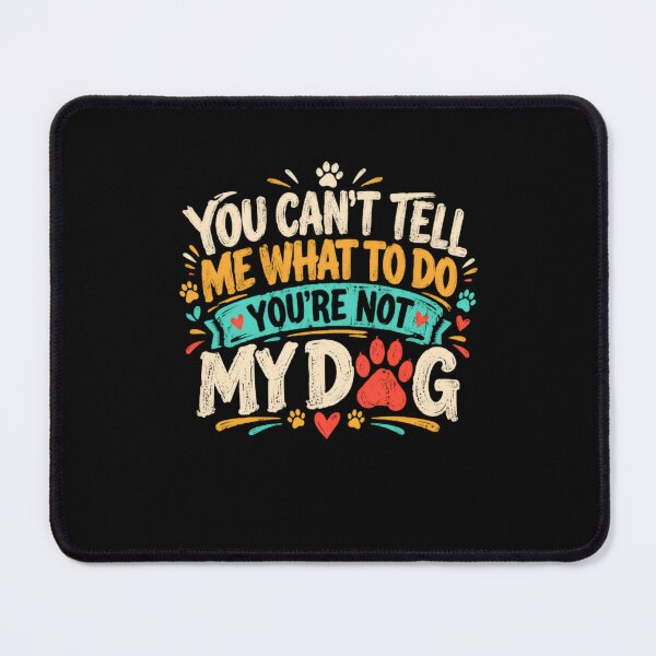 Item preview, You Can't Tell Me What To Do You're Not My Dog Funny Dog Owner Quote designed and sold by HumansStuck12.